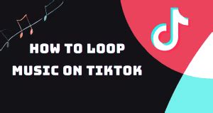 how to loop music on tiktok and why it matters in your music career